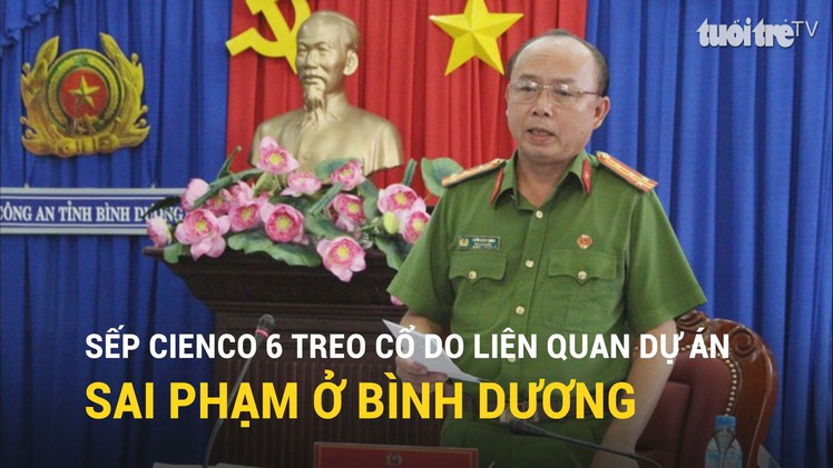 Sếp Cienco 6 treo cổ do liên quan dự án sai phạm ở Bình Dương
