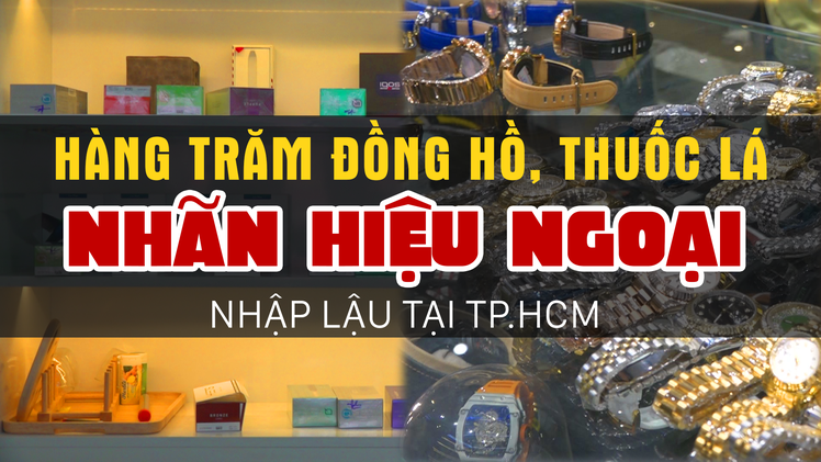 Hàng trăm đồng hồ, thuốc lá nhãn hiệu ngoại nhập lậu tại TP.HCM