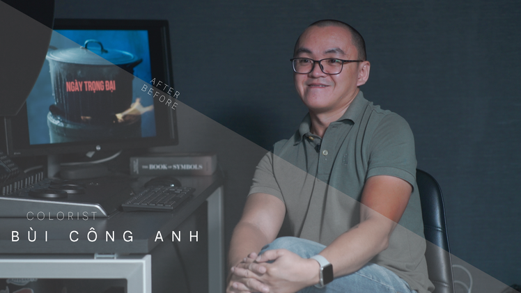 Colorist Bùi Công Anh chia sẻ về nghề chỉnh màu