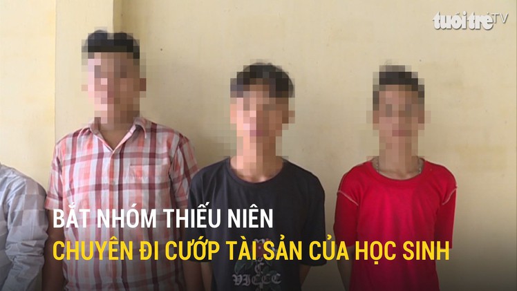 Bắt nhóm thiếu niên chuyên đi cướp tài sản của học sinh