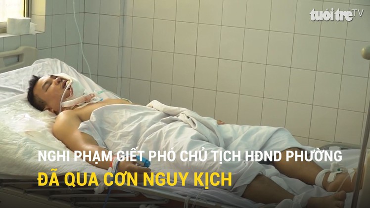 Nghi phạm giết Phó Chủ tịch HĐND phường đã qua cơn nguy kịch