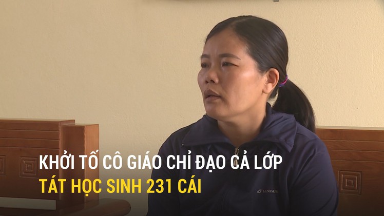 Khởi tố cô giáo chỉ đạo cả lớp tát học sinh 231 cái