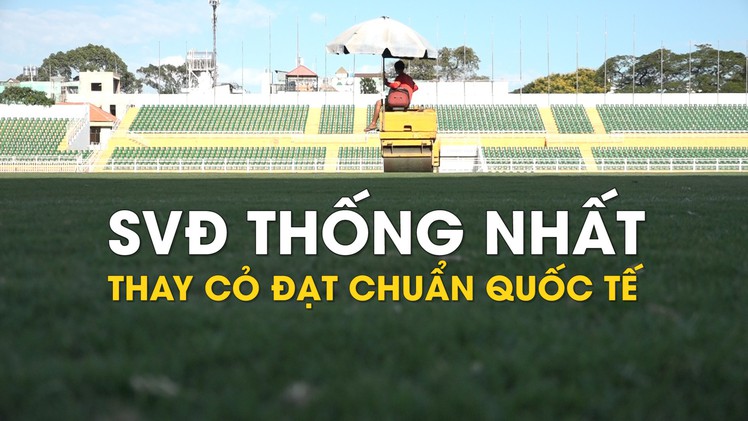 Sân vận động Thống Nhất được thay cỏ đạt chuẩn quốc tế