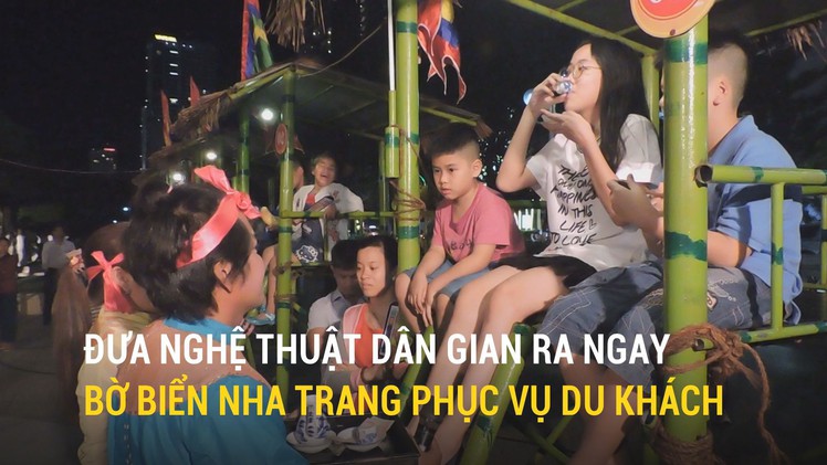 Đưa nghệ thuật dân gian ra ngay bờ biển Nha Trang phục vụ du khách