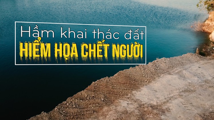 Hầm khai thác đất không đảm bảo an toàn, hiểm họa chết người