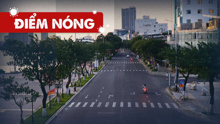 Điểm nóng: Cả nước thêm 8.644 ca; Đường phố Đà Nẵng vắng hoe ngày đầu ‘ai ở đâu ở đó’