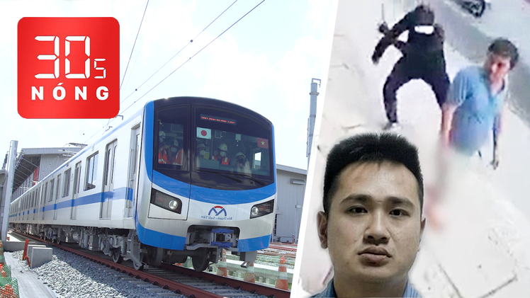 Bản tin 30s Nóng: Đoàn tàu metro số 1 lăn bánh thử ở TP.HCM; Bắt nghi phạm chém lìa chân một người