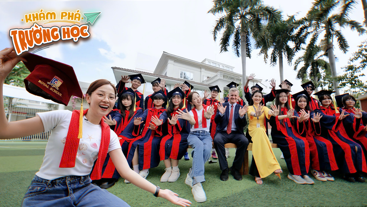 Khám phá trường học 2025: ROYAL SCHOOL - Dấu ấn trưởng thành của thế hệ học sinh tài năng