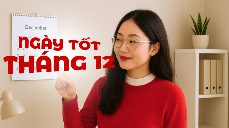 Ngày âm lịch hôm nay và ngày tốt trong tháng 12 năm 2025: Khai trương, động thổ, cưới hỏi
