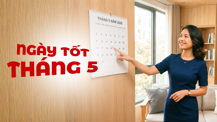 Ngày âm lịch hôm nay và ngày tốt trong tháng 5 năm 2026: Động thổ, cưới hỏi, xây nhà, khai trương
