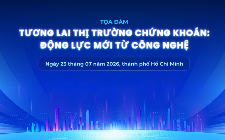 Sáng mai diễn ra tọa đàm 'Tương lai thị trường chứng khoán: Động lực mới từ công nghệ'